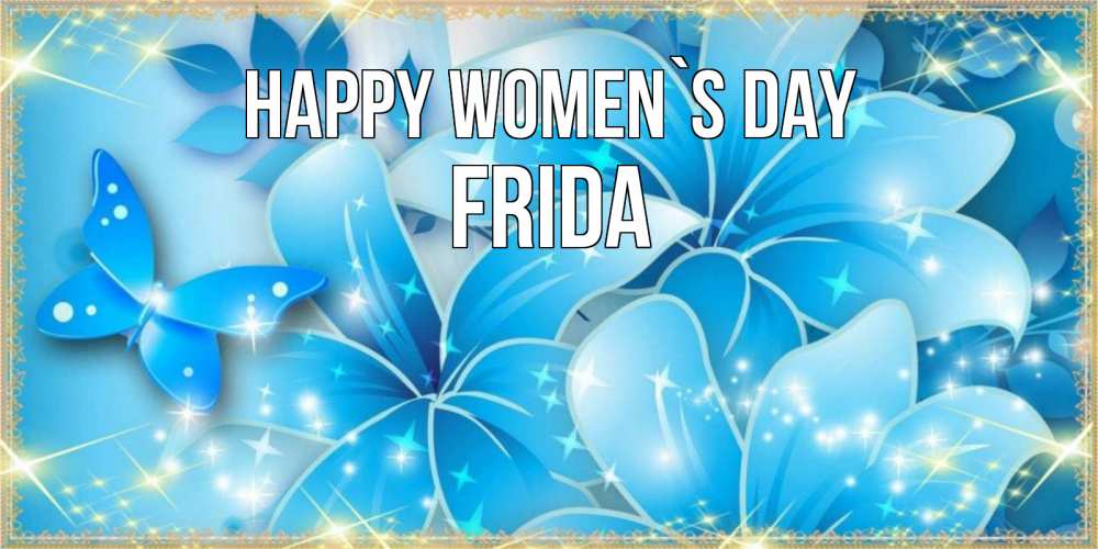Greetings card с именем, Frida happy women`s day современные открытки на международный женский день для любимой Greetings with text for free download 